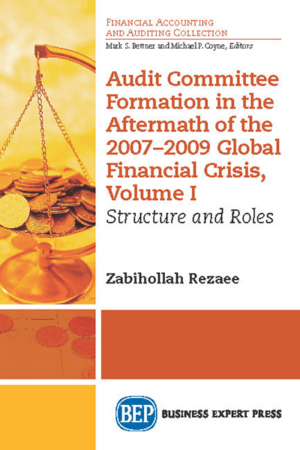Audit Committee Formation in the Aftermath of the 2007–2009 Global Financial Crisis, Volume I: Structure and Roles