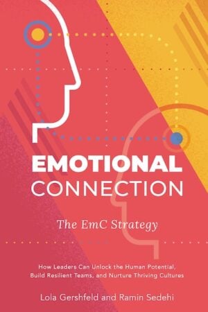 Emotional Connection: The EmC Strategy: How Leaders Can Unlock The Human Potential, Build Resilient Teams, and Nurture Thriving Cultures