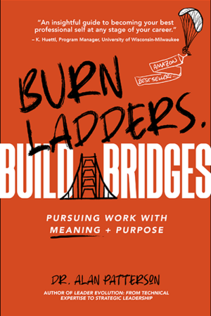 Burn Ladders. Build Bridges: Pursuing Work with Meaning + Purpose
