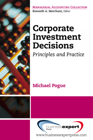 Corporate Investment Decisions: Principles and Practice
