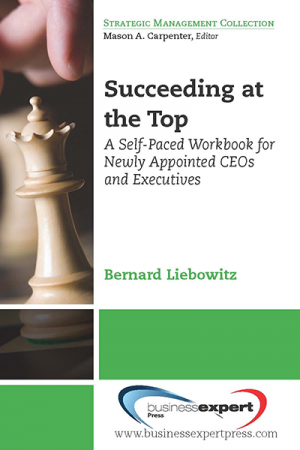 Succeeding at the Top: A Self-Paced Workbook for Newly Appointed CEOs and Executives
