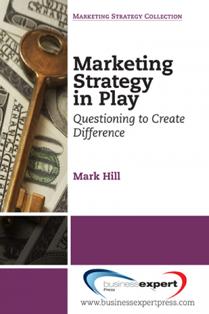 Marketing Strategy in Play: Questioning to Create Difference