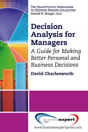 Decision Analysis for Managers: A Guide for Making Better Personal and Business Decisions