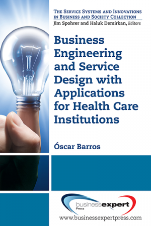 Business Engineering and Service Design With Applications for Health Care Institutions
