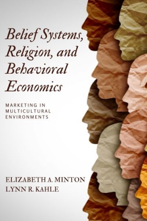 Belief Systems, Religion, and Behavioral Economics: Marketing in Multicultural Environments