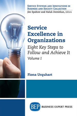 Service Excellence in Organizations: Eight Key Steps to Follow and Achieve It, Volume I