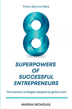 The 8 Superpowers of Successful Entrepreneurs: From Zero to Hero: The Business Strategies Adopted by Global Icons
