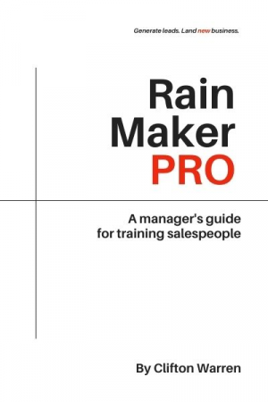 Rain Maker Pro: A Manager’s Guide for Training Salespeople