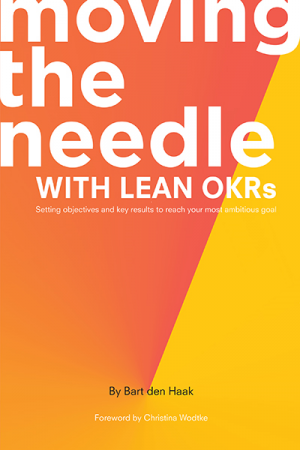 Moving the Needle with Lean OKRs: Setting Objectives and Key Results to Reach Your Most Ambitious Goal
