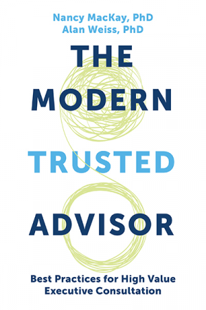 The Modern Trusted Advisor: Best Practices for High Value Executive Consultation