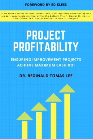 Project Profitability: Ensuring Improvement Projects Achieve Maximum Cash ROI
