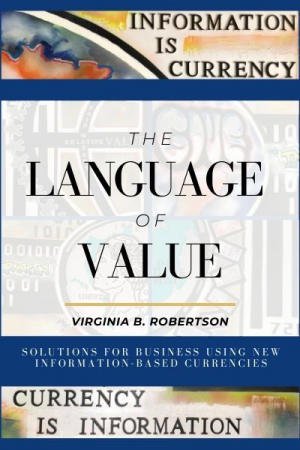 The Language of Value: Solutions for Business Using New Information-Based Currencies