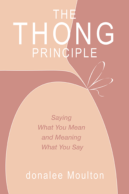 The Thong Principle: Saying What You Mean and Meaning What You Say –  Business Expert Press