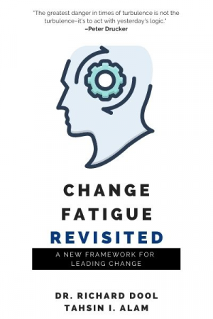 Change Fatigue Revisited: A New Framework for Leading Change