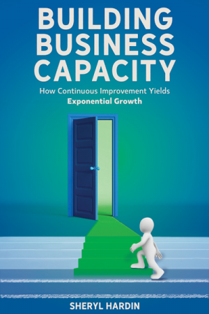 Building Business Capacity: How Continuous Improvement Yields Exponential Growth