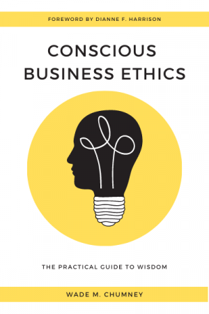 Conscious Business Ethics: The Practical Guide to Wisdom