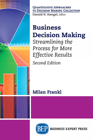Business Decision-Making: Streamlining the Process for More Effective Results, Second Edition