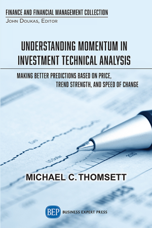 Understanding Momentum In Investment Technical Analysis: Making Better Predictions Based On Price, Trend Strength, And Speed Of Change
