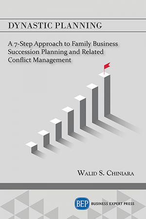 Dynastic Planning: A 7-Step Approach to Family Business Succession Planning and Related Conflict Management