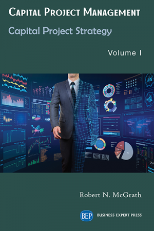 Capital Project Management: Capital Project Strategy, Volume I