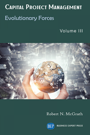 Capital Project Management: Evolutionary Forces, Volume III