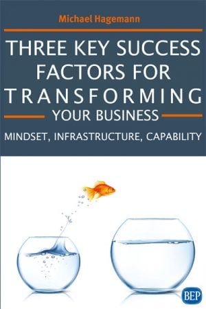 Three Key Success Factors For Transforming Your Business: Mindset, Infrastructure, and Capability