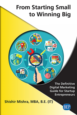 From Starting Small To Winning Big: The Definitive Digital Marketing Guide for Startup Entrepreneurs