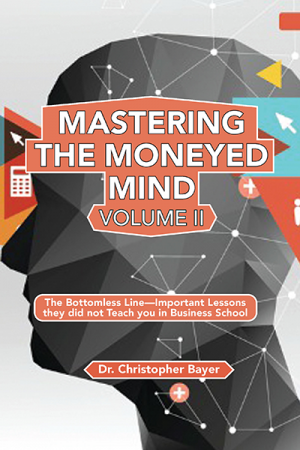 Mastering the Moneyed Mind, Volume II: The Bottomless Line—Important Lessons They Did Not Teach You in Business School