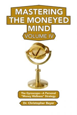 Mastering the Moneyed Mind, Volume IV: The Gyroscope--A "Personal Money" Wellness Strategy