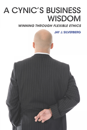 A Cynic’s Business Wisdom: Winning Through Flexible Ethics