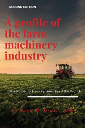 A Profile of the Farm Machinery Industry, Second Edition: The Power To Help Farmers Feed the World