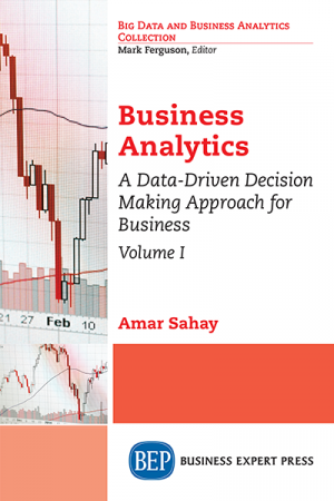 Business Analytics: A Data-Driven Decision Making Approach for Business, Volume I