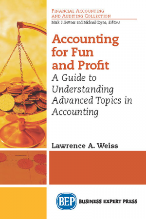 Accounting for Fun and Profit: A Guide to Understanding Advanced Topics in Accounting