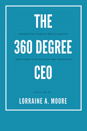 The 360 Degree CEO: Generating Profits While Leading and Living With Passion and Principles
