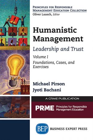 Humanistic Management: Leadership and Trust, Volume I: Foundations, Cases, and Exercises