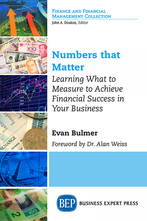 Numbers That Matter: Learning What to Measure to Achieve Financial Success in Your Business