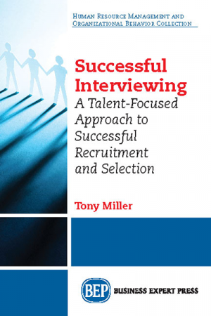 Successful Interviewing: A Talent-Focused Approach to Successful Recruitment and Selection