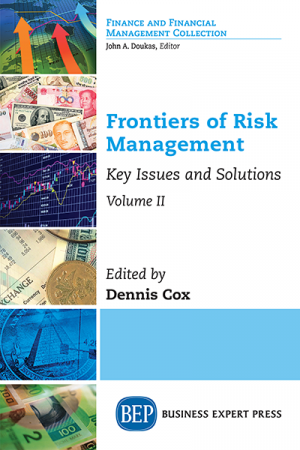 Frontiers of Risk Management: Key Issues and Solutions, Volume II