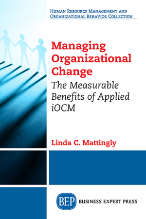 Managing Organizational Change: The Measurable Benefits of Applied iOCM