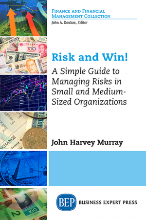 Risk and Win! A Simple Guide to Managing Risks in Small and Medium-Sized Organizations