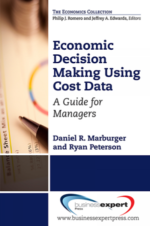 Economic Decision Making Using Cost Data: A Guide for Managers