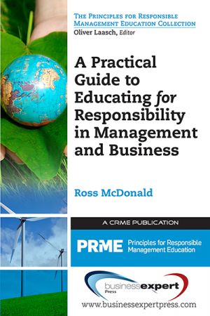 A Practical Guide to Educating for Responsibility in Management and Business