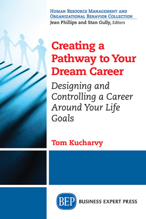 Creating a Pathway to Your Dream Career: Designing and Controlling a Career Around Your Life Goals