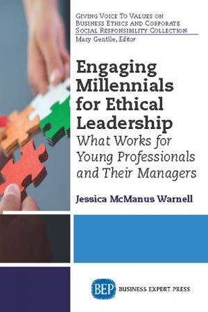 Engaging Millennials for Ethical Leadership: What Works For Young Professionals and Their Managers