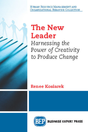 The New Leader: Harnessing the Power of Creativity to Produce Change