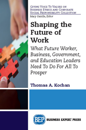 Shaping the Future of Work:  What Future Worker, Business, Government, and Education Leaders Need To Do For All To Prosper