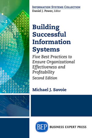 Building Successful Information Systems: Five Best Practices to Ensure Organizational Effectiveness and Profitability, Second Edition
