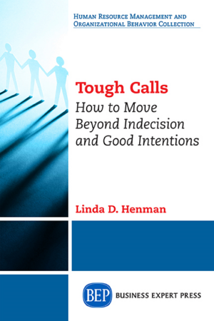 Tough Calls: How to Move Beyond Indecision and Good Intentions