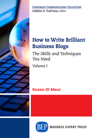 How to Write Brilliant Business Blogs: The Skills and Techniques You Need, Volume I