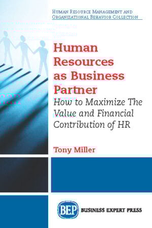 Human Resources As Business Partner: How to Maximize The Value and Financial Contribution of HR